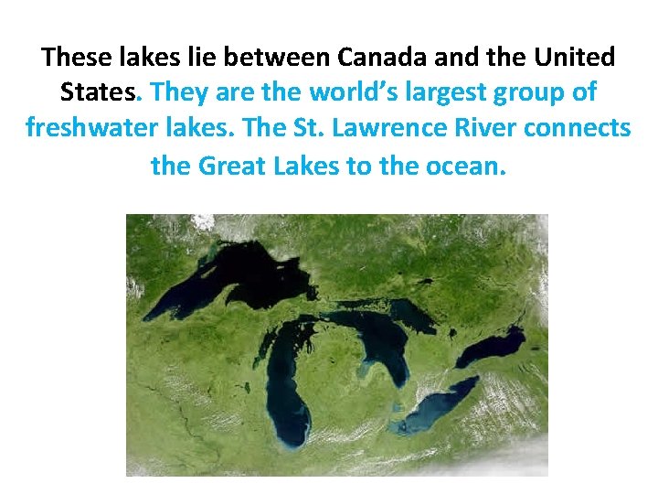 These lakes lie between Canada and the United States. They are the world’s largest