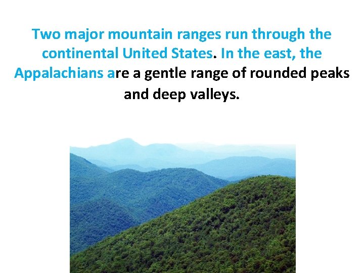 Two major mountain ranges run through the continental United States. In the east, the