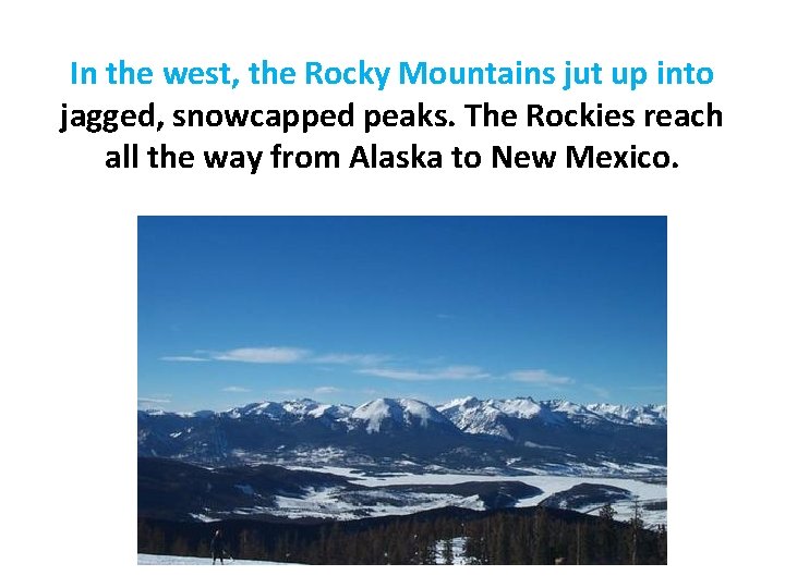 In the west, the Rocky Mountains jut up into jagged, snowcapped peaks. The Rockies