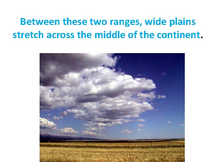 Between these two ranges, wide plains stretch across the middle of the continent. 