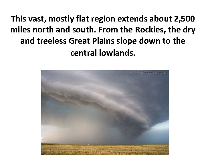 This vast, mostly flat region extends about 2, 500 miles north and south. From