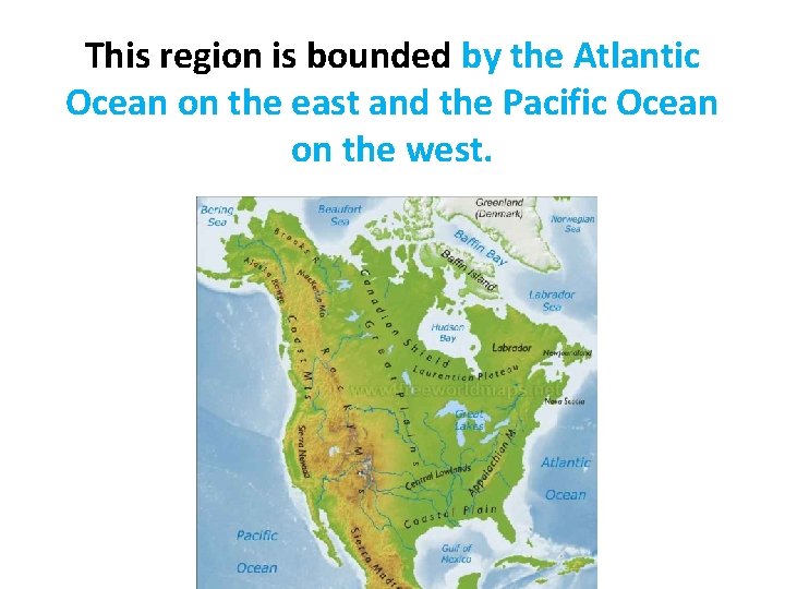 This region is bounded by the Atlantic Ocean on the east and the Pacific