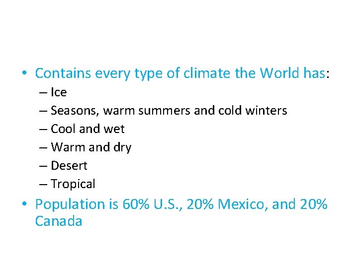  • Contains every type of climate the World has: – Ice – Seasons,