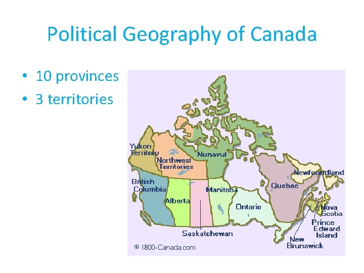 Political Geography of Canada • 10 provinces • 3 territories 