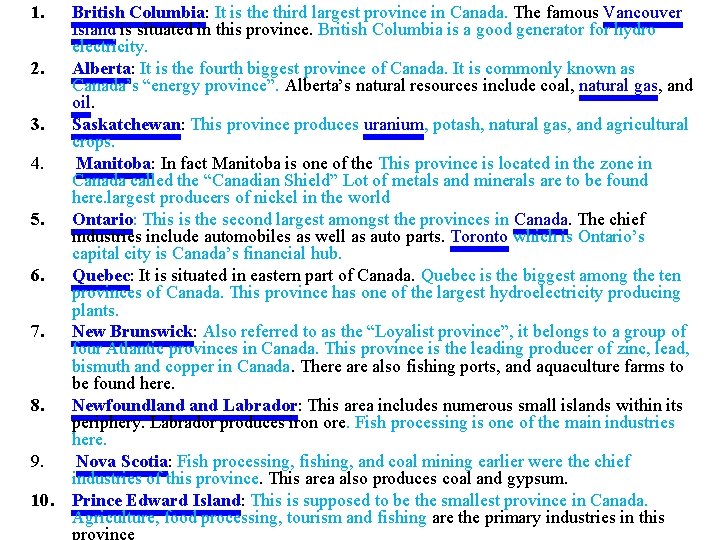1. British Columbia: It is the third largest province in Canada. The famous Vancouver
