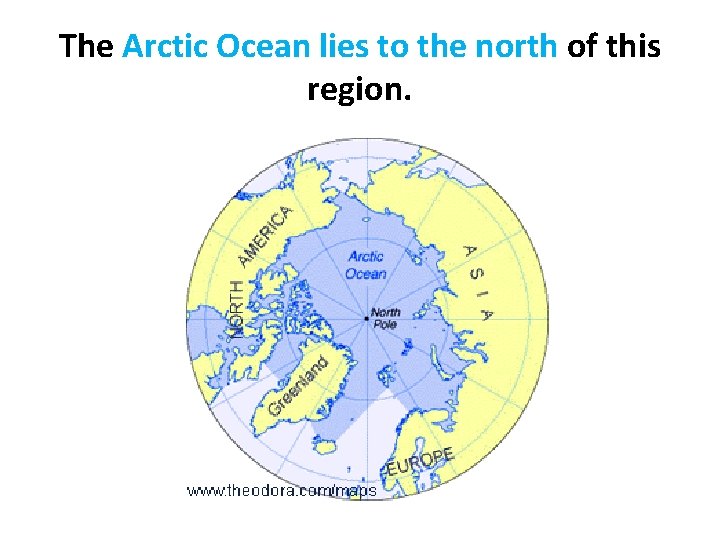 The Arctic Ocean lies to the north of this region. 