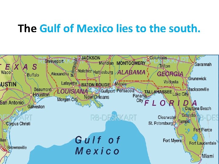 The Gulf of Mexico lies to the south. 