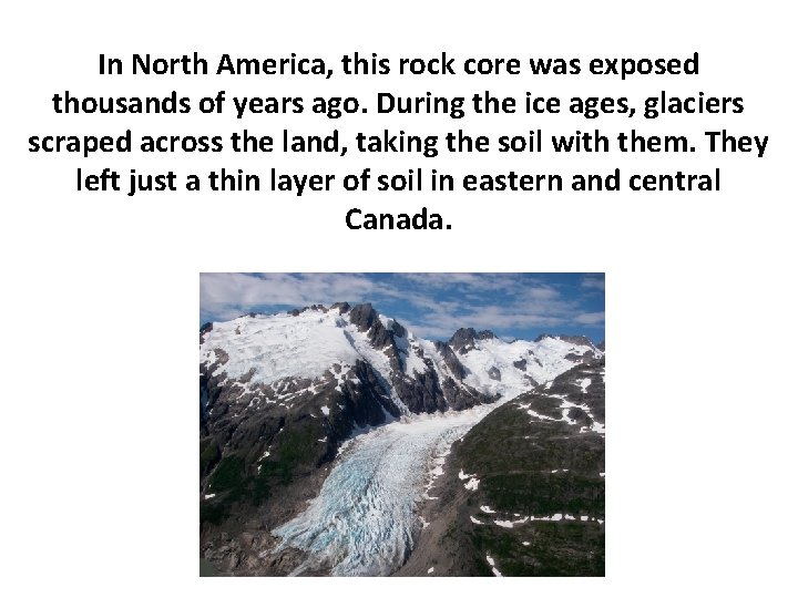 In North America, this rock core was exposed thousands of years ago. During the