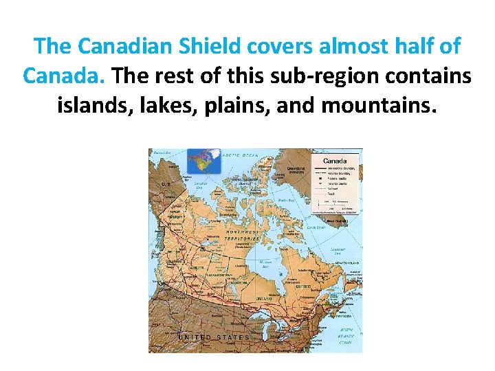 The Canadian Shield covers almost half of Canada. The rest of this sub-region contains