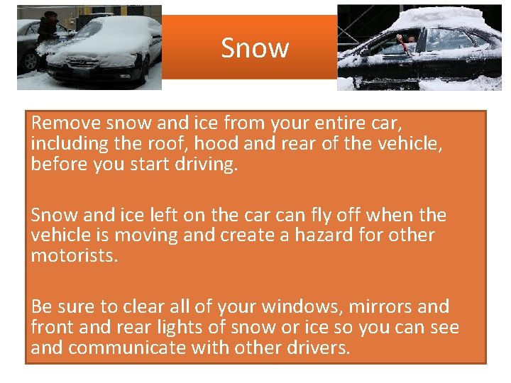 Snow Remove snow and ice from your entire car, including the roof, hood and