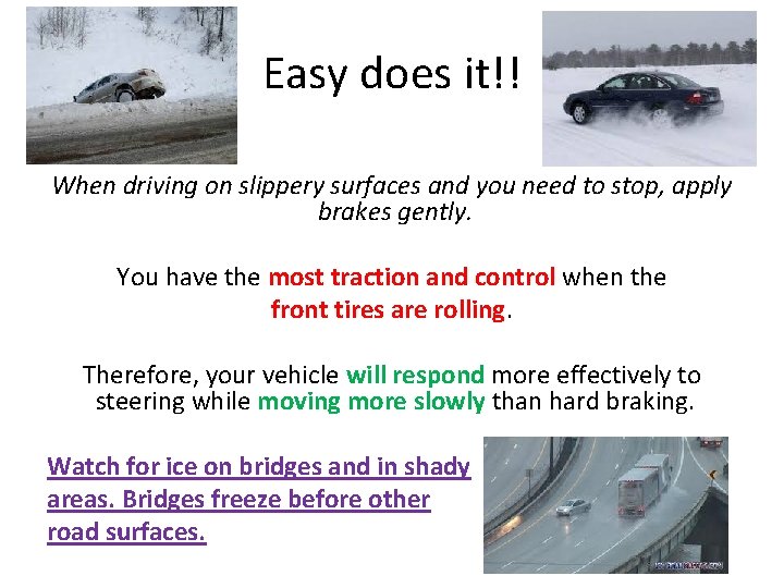 Easy does it!! When driving on slippery surfaces and you need to stop, apply