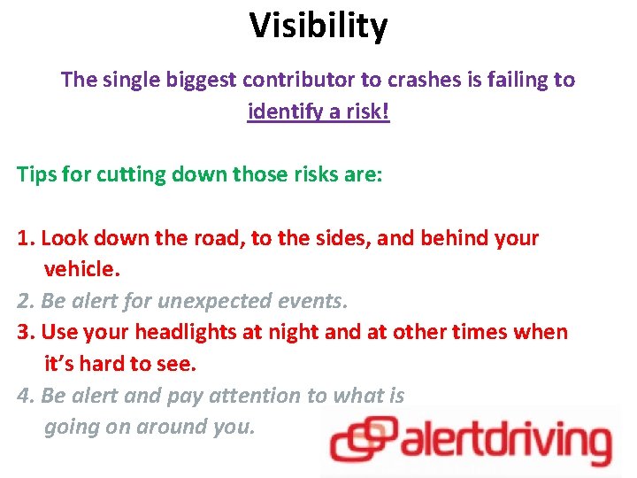 Visibility The single biggest contributor to crashes is failing to identify a risk! Tips