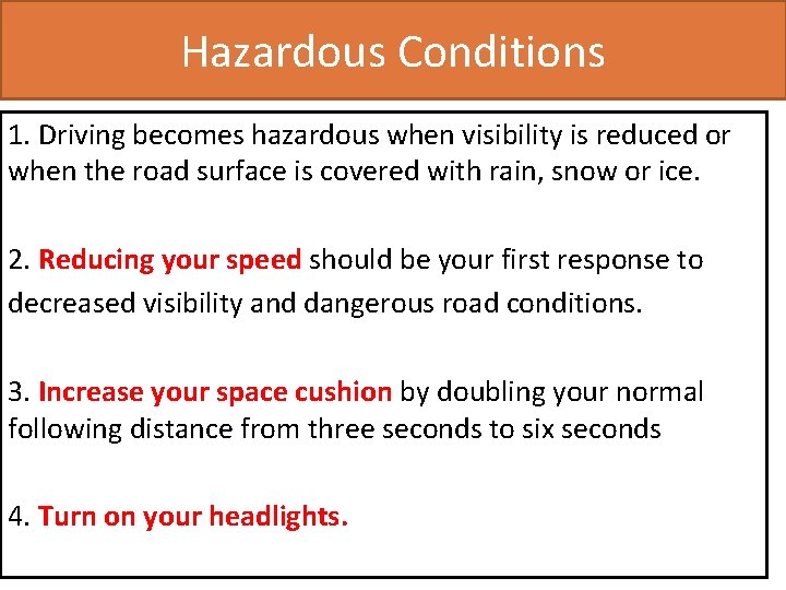 Hazardous Conditions 1. Driving becomes hazardous when visibility is reduced or when the road