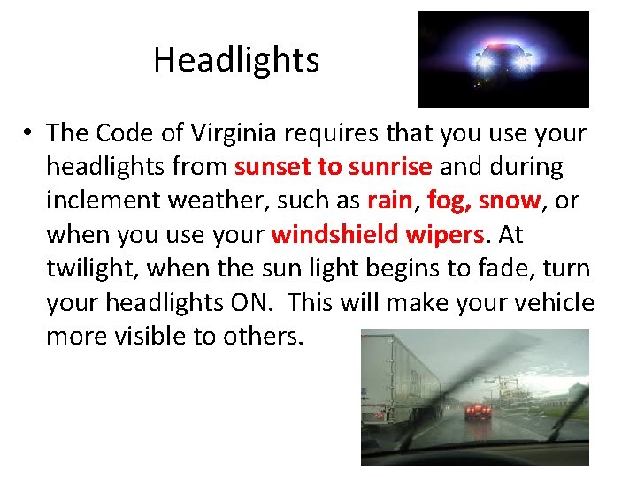 Headlights • The Code of Virginia requires that you use your headlights from sunset