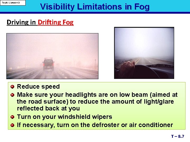 Topic 1 Lesson 3 Visibility Limitations in Fog Driving in Drifting Fog Reduce speed