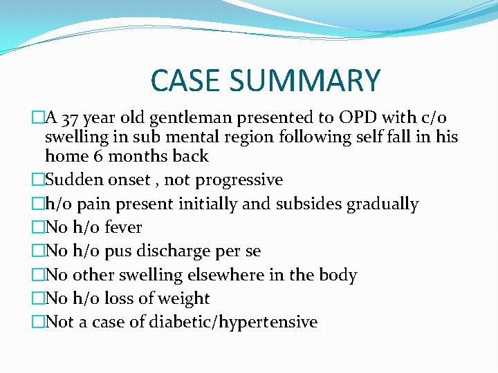 CASE SUMMARY �A 37 year old gentleman presented to OPD with c/o swelling in