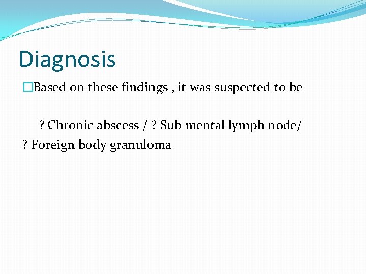 Diagnosis �Based on these findings , it was suspected to be ? Chronic abscess