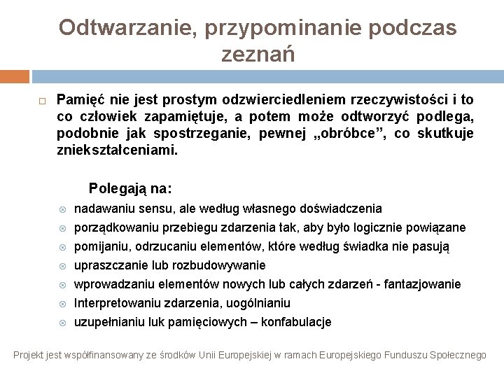 Odtwarzanie, przypominanie podczas zeznań Pamięć nie jest prostym odzwierciedleniem rzeczywistości i to co człowiek