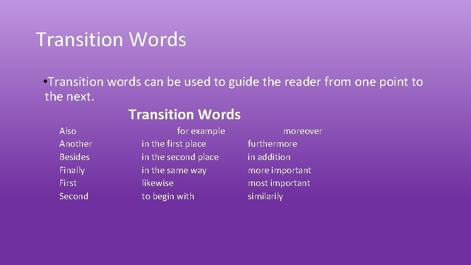 Transition Words • Transition words can be used to guide the reader from one