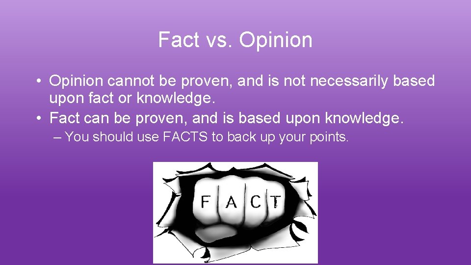 Fact vs. Opinion • Opinion cannot be proven, and is not necessarily based upon