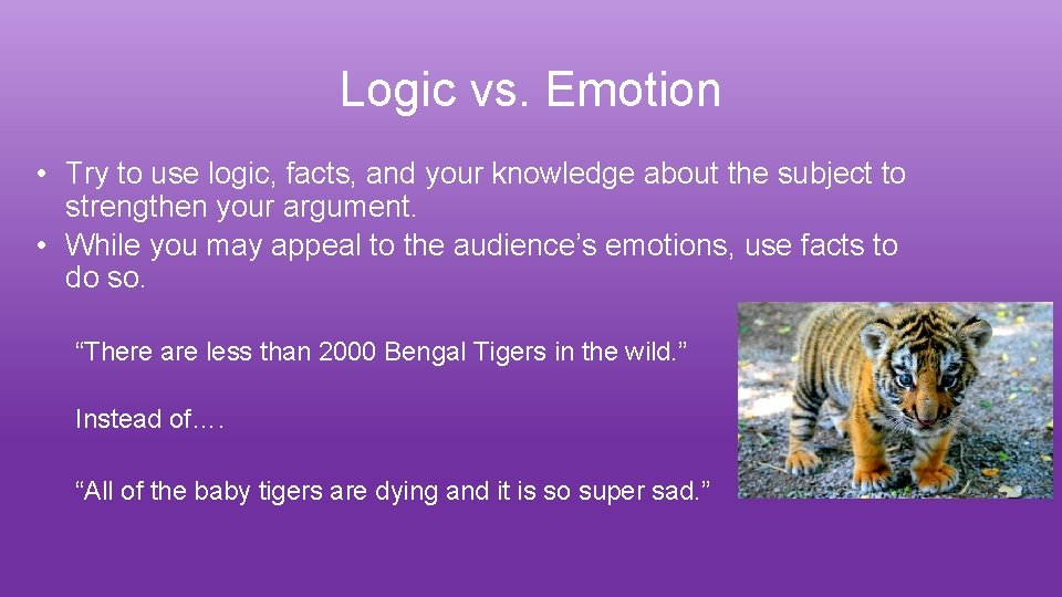 Logic vs. Emotion • Try to use logic, facts, and your knowledge about the