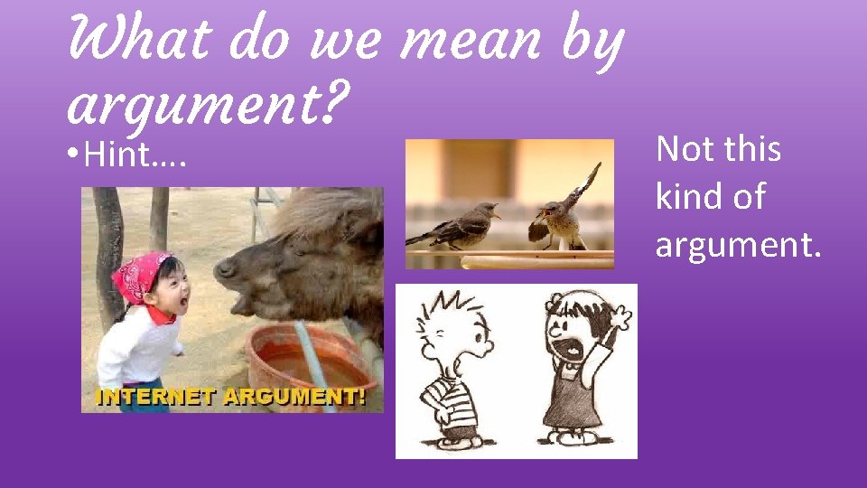 What do we mean by argument? • Hint…. Not this kind of argument. 