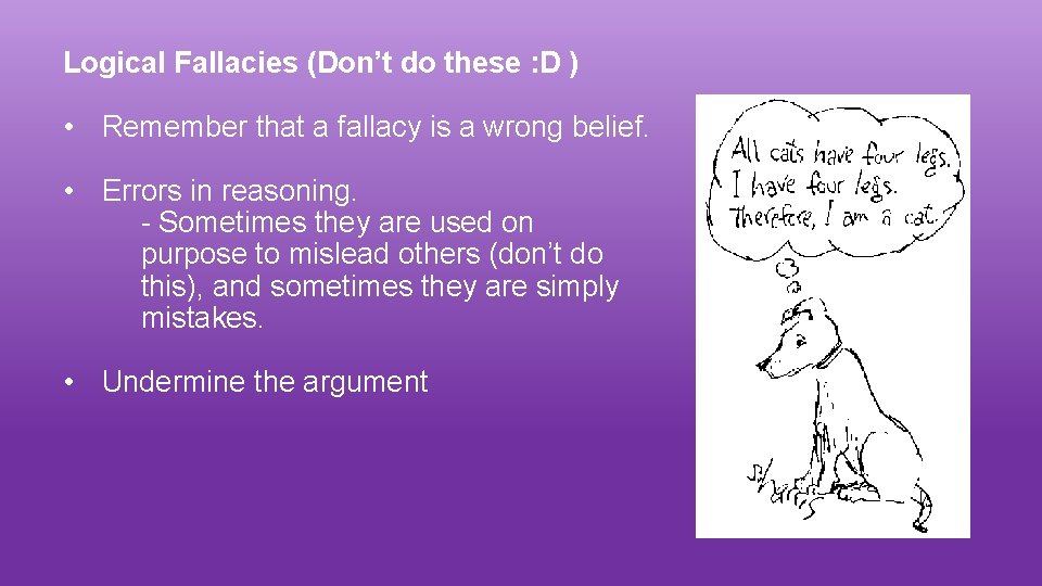 Logical Fallacies (Don’t do these : D ) • Remember that a fallacy is