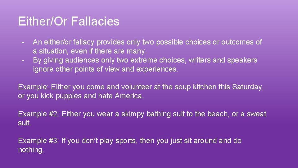 Either/Or Fallacies - An either/or fallacy provides only two possible choices or outcomes of