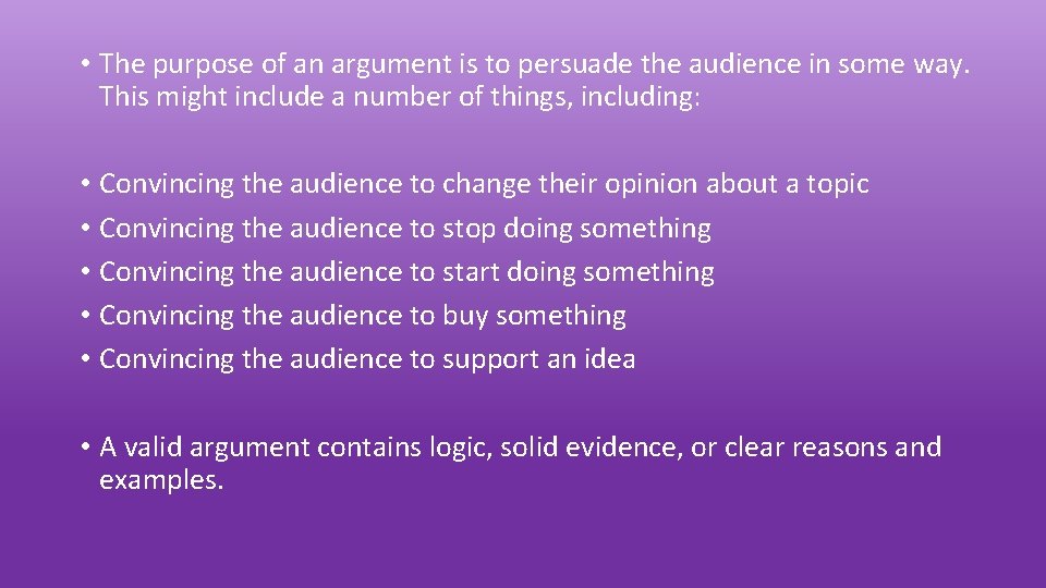  • The purpose of an argument is to persuade the audience in some