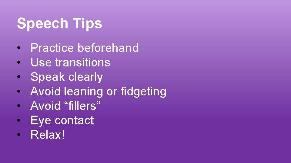 Speech Tips • • Practice beforehand Use transitions Speak clearly Avoid leaning or fidgeting