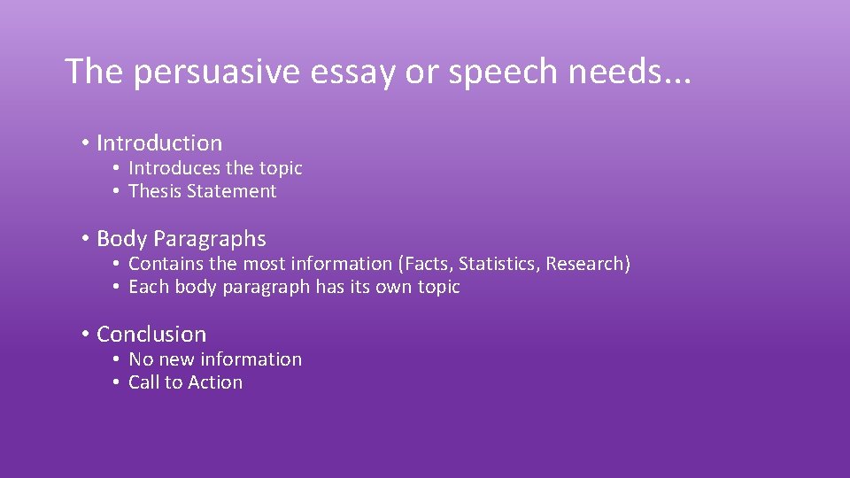 The persuasive essay or speech needs. . . • Introduction • Introduces the topic