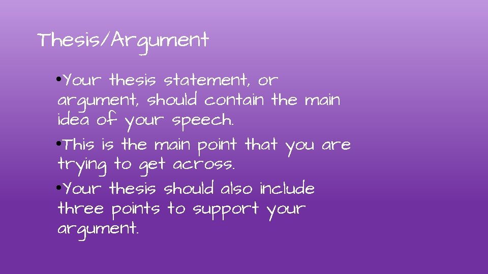 Thesis/Argument • Your thesis statement, or argument, should contain the main idea of your