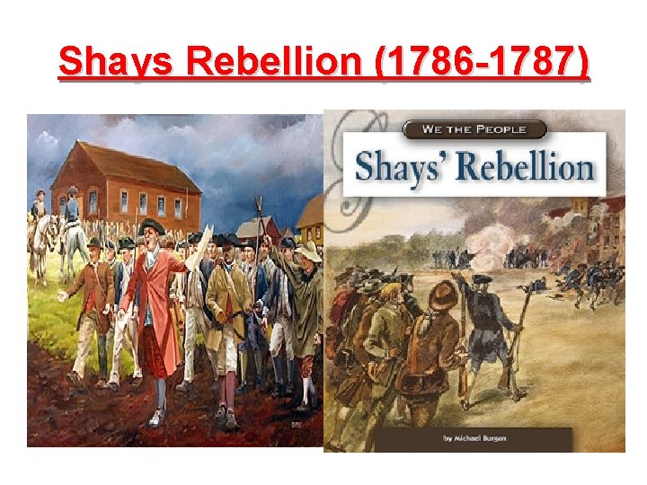 Shays Rebellion (1786 -1787) 