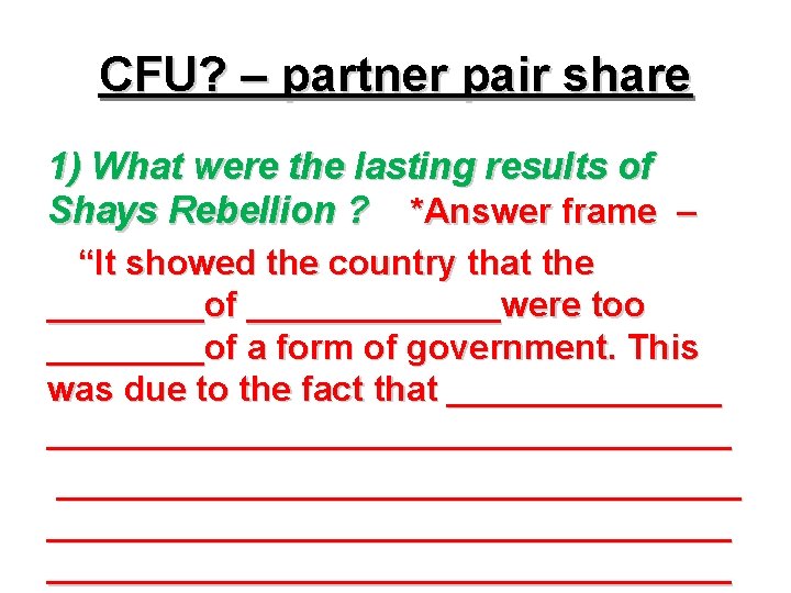 CFU? – partner pair share 1) What were the lasting results of Shays Rebellion