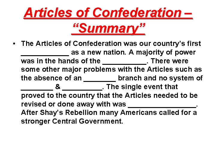 Articles of Confederation – “Summary” • The Articles of Confederation was our country’s first