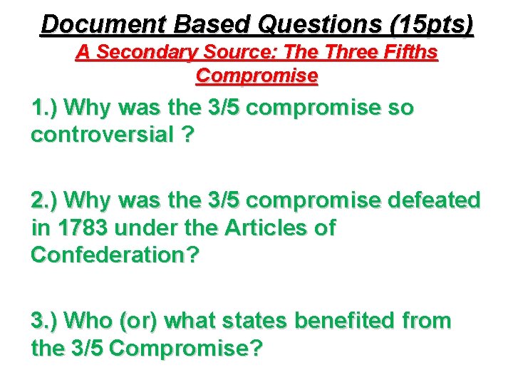 Document Based Questions (15 pts) A Secondary Source: The Three Fifths Compromise 1. )