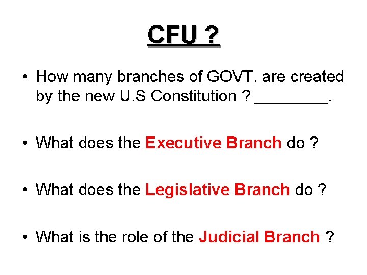 CFU ? • How many branches of GOVT. are created by the new U.