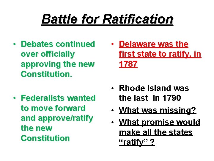 Battle for Ratification • Debates continued over officially approving the new Constitution. • Federalists