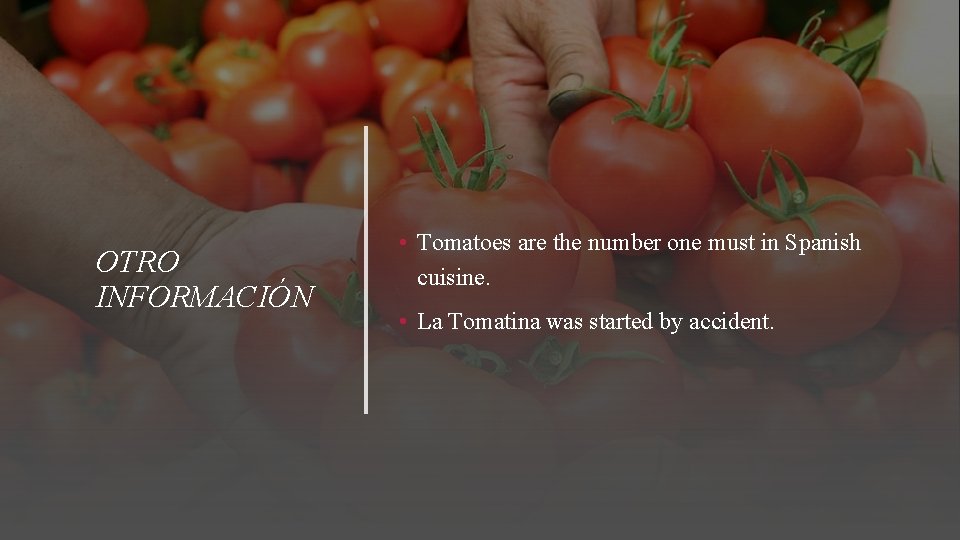 OTRO INFORMACIÓN • Tomatoes are the number one must in Spanish cuisine. • La