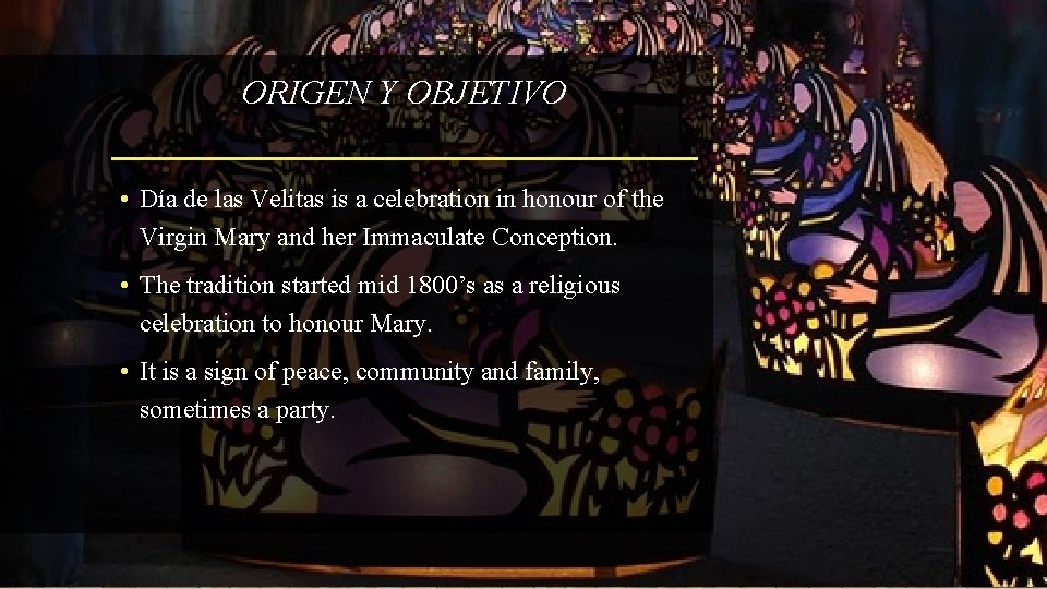 ORIGEN Y OBJETIVO • Día de las Velitas is a celebration in honour of