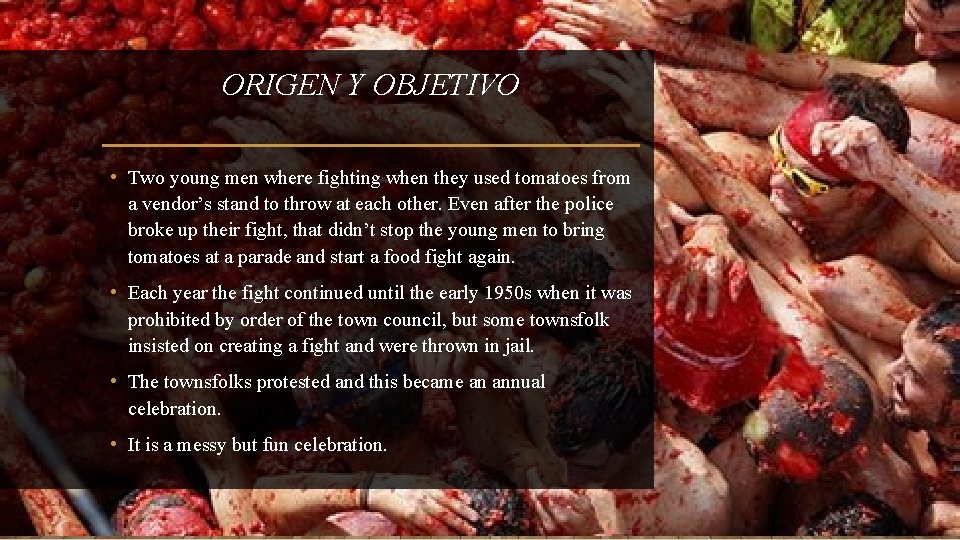 ORIGEN Y OBJETIVO • Two young men where fighting when they used tomatoes from