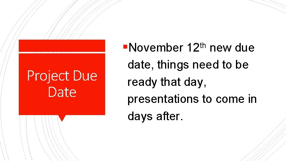 §November 12 th new due Project Due Date date, things need to be ready