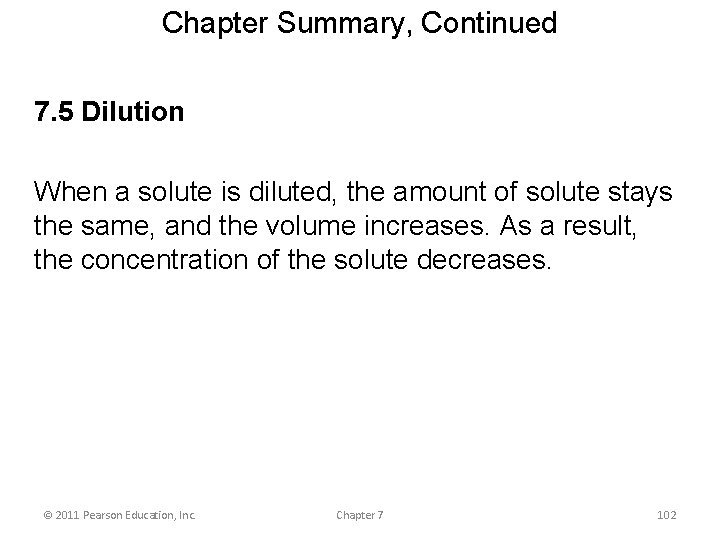 Chapter Summary, Continued 7. 5 Dilution When a solute is diluted, the amount of
