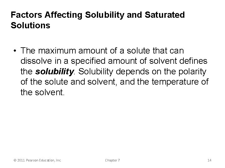 Factors Affecting Solubility and Saturated Solutions • The maximum amount of a solute that