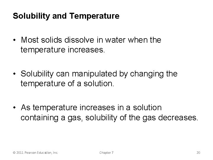 Solubility and Temperature • Most solids dissolve in water when the temperature increases. •