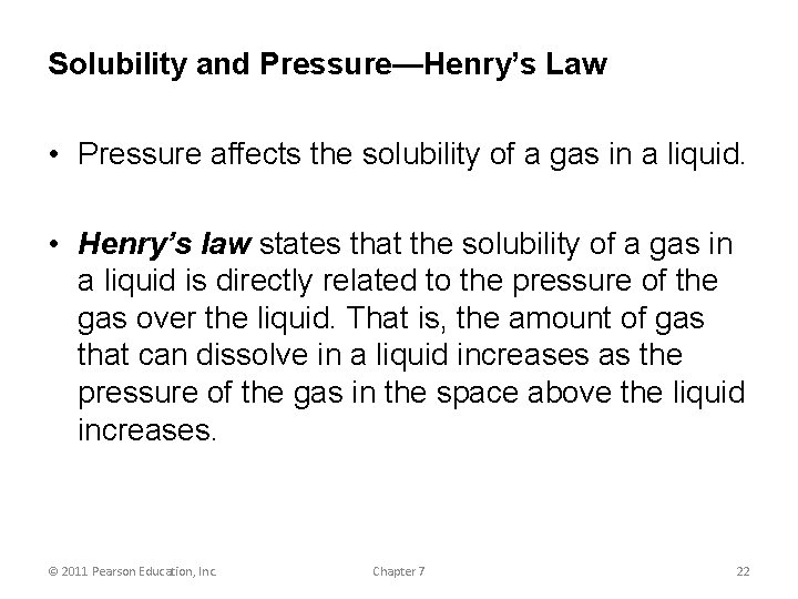 Solubility and Pressure—Henry’s Law • Pressure affects the solubility of a gas in a