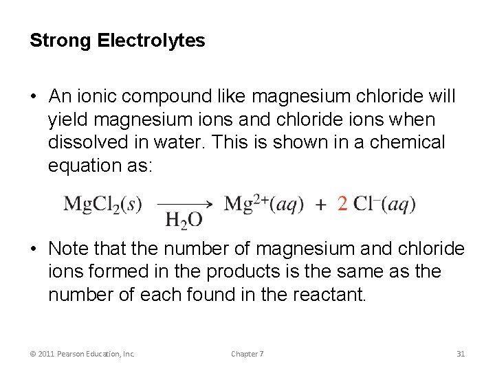 Strong Electrolytes • An ionic compound like magnesium chloride will yield magnesium ions and