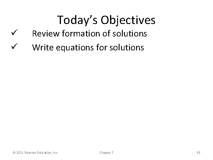 Today’s Objectives ü ü Review formation of solutions Write equations for solutions © 2011