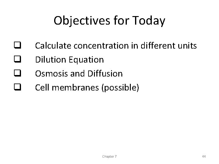 Objectives for Today q q Calculate concentration in different units Dilution Equation Osmosis and
