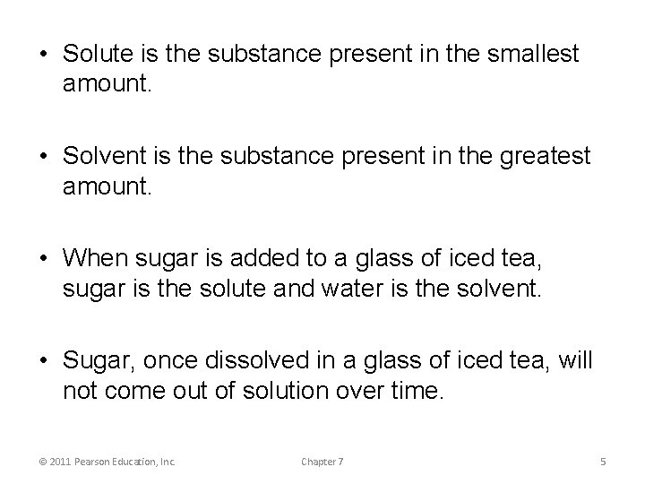  • Solute is the substance present in the smallest amount. • Solvent is